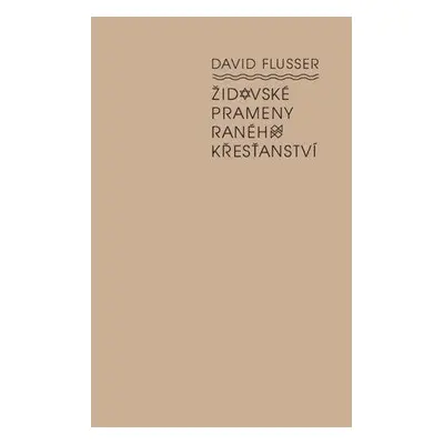 Židovské prameny raného křesťanství - David Flusser