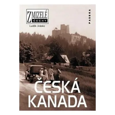 Zmizelé Čechy - Česká Kanada - Luděk Jirásko