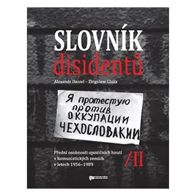 Slovník disidentů II. - Přední osobnosti opozičních hnutí v komunistických zemích v letech 1956-