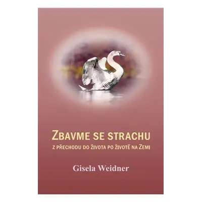 Zbavme se strachu z přechodu do života po životě na Zemi, 2. vydání - Gisela Weidner