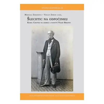 Šlechtic na odpočinku - Hrabě Karel Chotek na zámku a panství Velké Březno - Marcela Zemanová