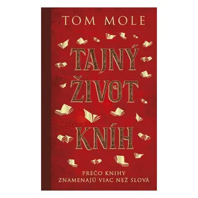 Tajný život kníh: Prečo knihy znamenajú viac než slová (slovensky) - Tom Mole