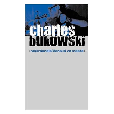 Nejkrásnější ženská ve městě - Charles Bukowski