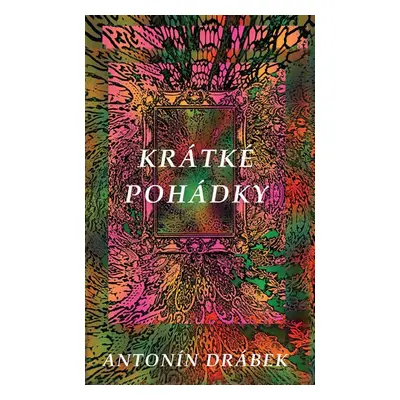 Krátké pohádky - Antonín Drábek