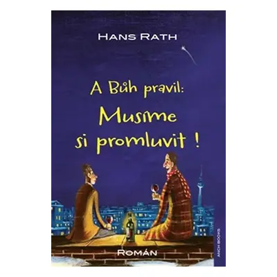 A Bůh pravil: Musíme si promluvit! - Hans Rath