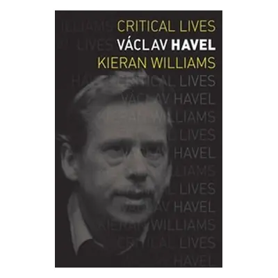 Václav Havel (Critical Lives) - Kieran Williams