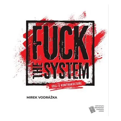 Fuck the System - esej o kontrakultuře - Mirek Vodrážka