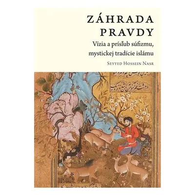 Záhrada pravdy - Vízia a prísľub súfizmu, mystickej tradície islámu (slovensky) - Seyyed Hossein