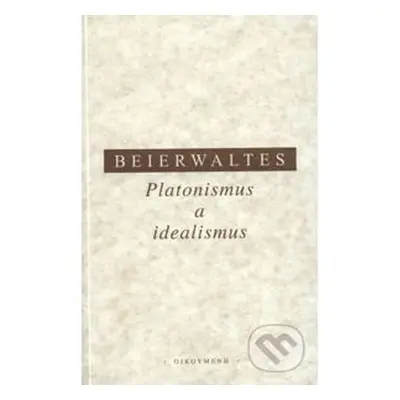 Platonismus a idealismus - Werner Beierwaltes