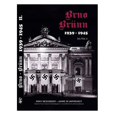 Brno-Brünn 1939-1945 - Roky nesvobody II. / Jahr in unfreiheit II. (ČJ, NJ) - Jan Břečka