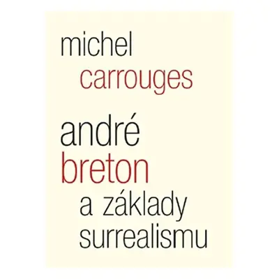 André Breton a základy surrealismu - Michel Carrouges