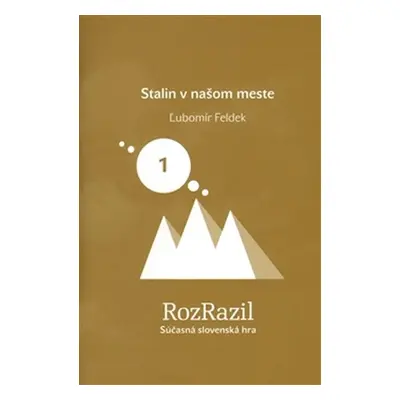 Stalin v našom meste (Rozrazil - Súčasná slovenská hra 1/2013) - Ľubomír Feldek