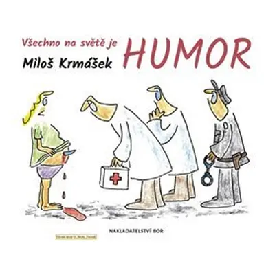 Všechno na světě je humor - Miloš Krmášek