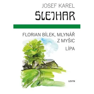 Florian Bílek, mlynář z Myšic / Lípa - Josef Karel Šlejhar