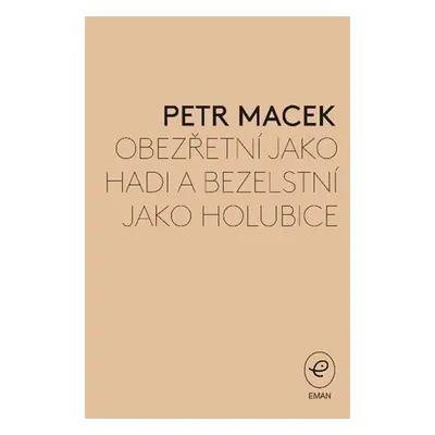 Obezřetní jako hadi a bezelstní jako holubice - Petr Macek