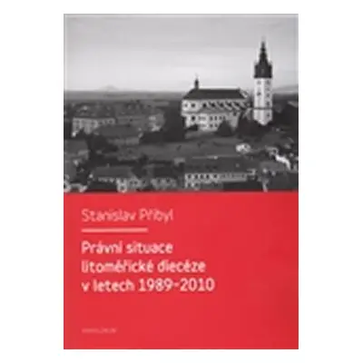 Právní situace litoměřické diecéze v letech 1989-2010 - Stanislav Přibyl