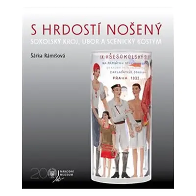 S hrdostí nošený - Sokolský kroj, úbor a scénický kostým - Šárka Rámišová