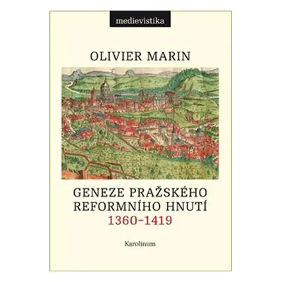 Geneze pražského reformního hnutí 1360-1419 - Olivier Marin