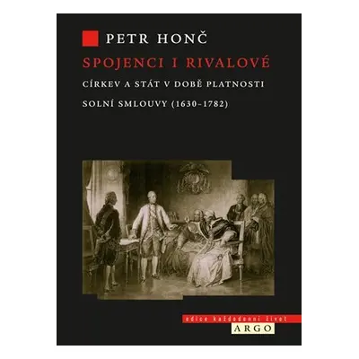 Spojenci i rivalové - Církev a stát v době platnosti solní smlouvy (1630-1782) - Petr Honč