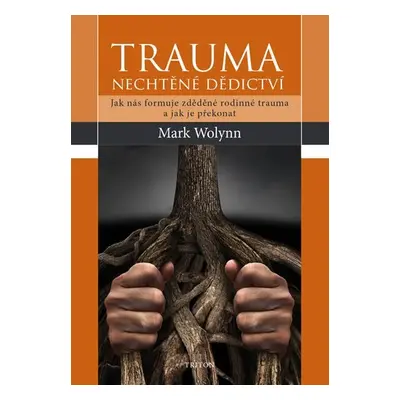 Trauma - nechtěné dědictví - Mark Wolynn