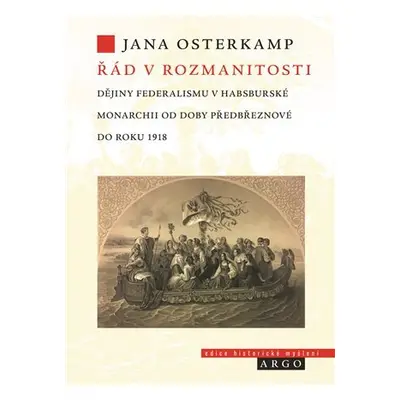 Řád v rozmanitosti - Dějiny federalismu v habsburské monarchii od doby předbřeznové do roku 1918