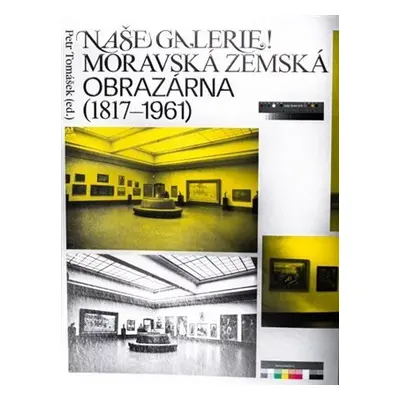 Naše galerie! Moravská zemská obrazárna (1817-1961) - Petr Tomášek