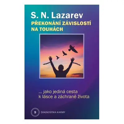 Překonání závislosti na touhách jako jediná cesta k lásce a záchraně života - Sergej N. Lazarev