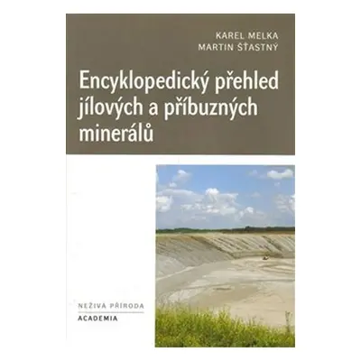 Encyklopedický přehled jílových a příbuzných minerálů - Karel Melka