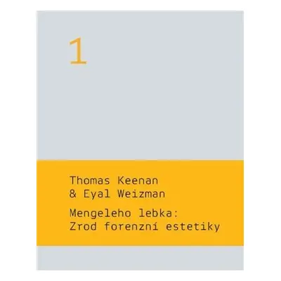 Mengeleho lebka: Zrod forenzní estetiky - Thomas Keenan