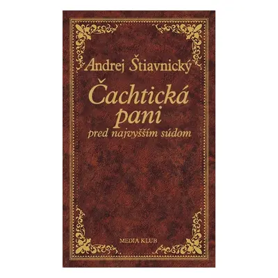 Čachtická pani pred najvyšším súdom (slovensky) - Andrej Štiavnický