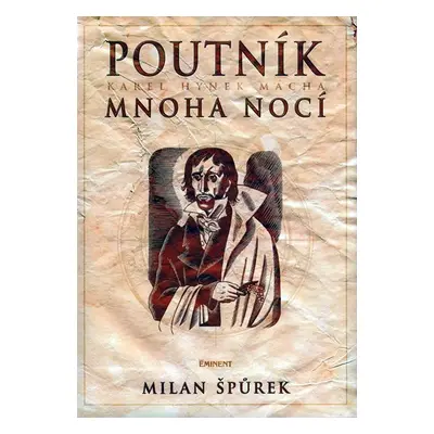 Poutník mnoha nocí Karel Hynek Mácha - Milan Špůrek