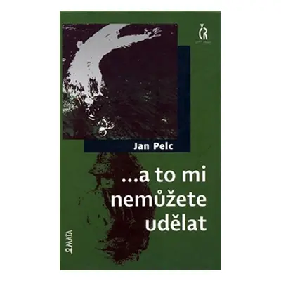 ...a to mi nemůžete udělat, 1. vydání - Jan Pelc