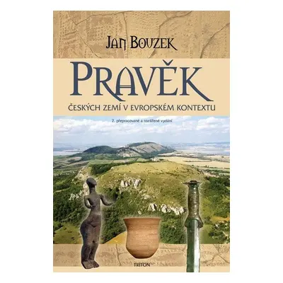 Pravěk českých zemí v evropském kontextu - 2. vydání - Jan Bouzek