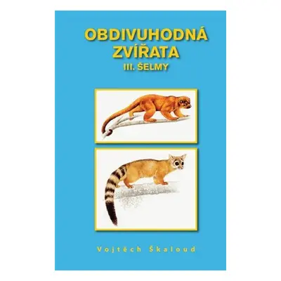 Obdivuhodná zvířata III. - Šelmy - Vojtěch Škaloud