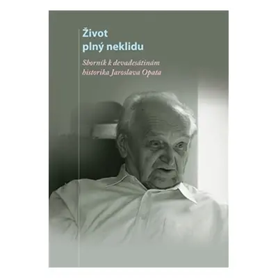 Život plný neklidu - Sborník k devadesátinám historika Jaroslava Opata - Vratislav Doubek