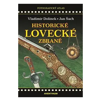 Historické lovecké zbraně - Fotografický atlas - Vladimír Dolínek