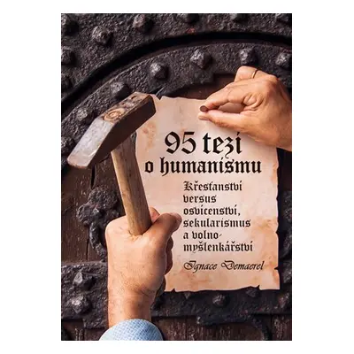 95 tezí o humanismu - Křesťanství versus osvícenství, sekularismus a volnomyšlenkářství - Ignace