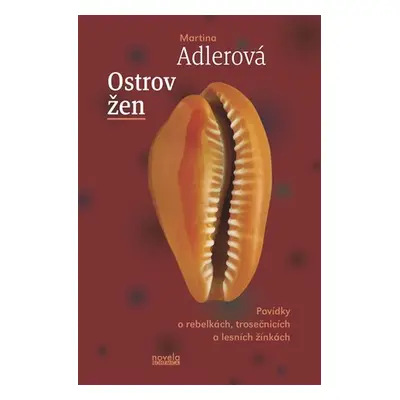 Ostrov žen - Povídky o rebelkách, trosečnicích a lesních žínkách - Martina Adlerová