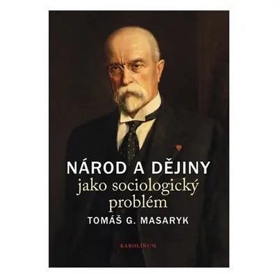 Národ a dějiny jako sociologický problém - Tomáš Garrigue Masaryk