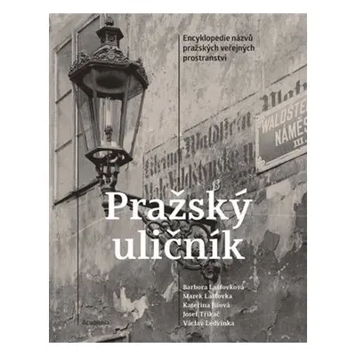 Pražský uličník - Encyklopedie názvů pražských veřejných prostranství - Kateřina Jíšová