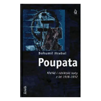 Poupata - křehké i rabiátské texty z let 1938-1952 - Bohumil Hrabal