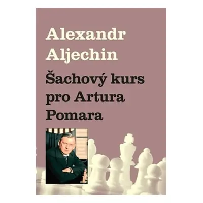 Šachový kurz pro Artura Pomara - Alexandr Aljechin