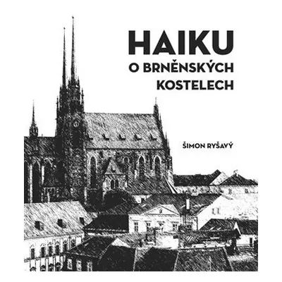 Haiku o brněnských kostelech - Šimon Ryšavý