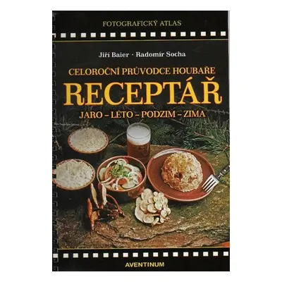 Receptář - Celoroční průvodce houbaře - Jiří Baier