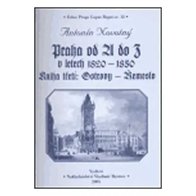 Praha od A do Z v letech 1820-1850. Kniha třetí: Ostrovy - Řemeslo - Antonín Novotný