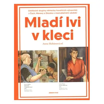 Mladí lvi v kleci - Umělecké skupiny německy hovořících výtvarníků z Čech, Moravy a Slezska v me