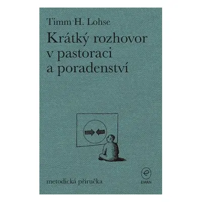 Krátký rozhovor v pastoraci a poradenství - metodická příručka - Timm H. Lohse