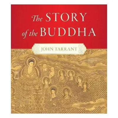 The Story of the Buddha - John Tarrant