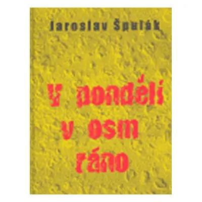 V pondělí v osm ráno - Jaroslav Špulák