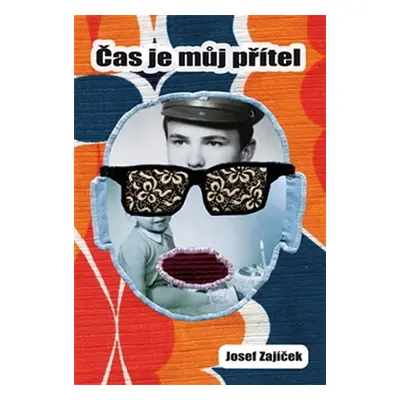 Čas je můj přítel - Josef Zajíček